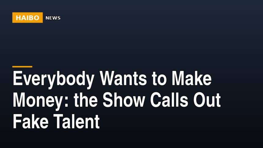 Everybody Wants To Make Money: The Show Calls Out Fake Talent