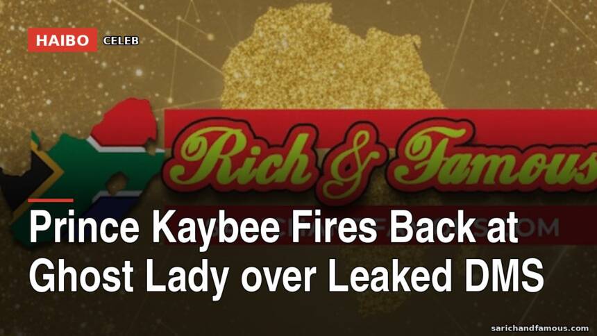 Prince Kaybee Fires Back at Ghost Lady Over Leaked DMS