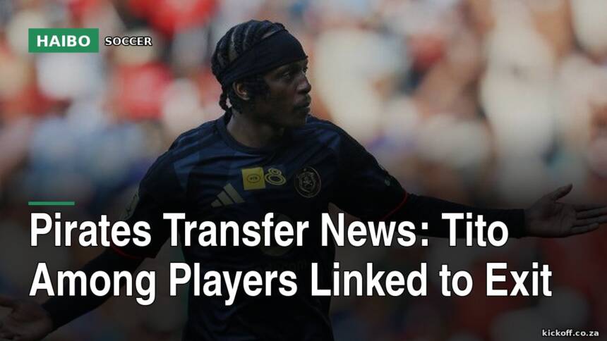 Pirates Transfer News: Tito Among Players Linked to Exit