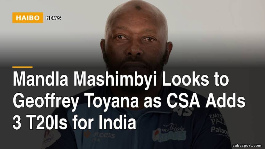 Mandla Mashimbyi Looks to Geoffrey Toyana as CSA Adds 3 T20Is for India