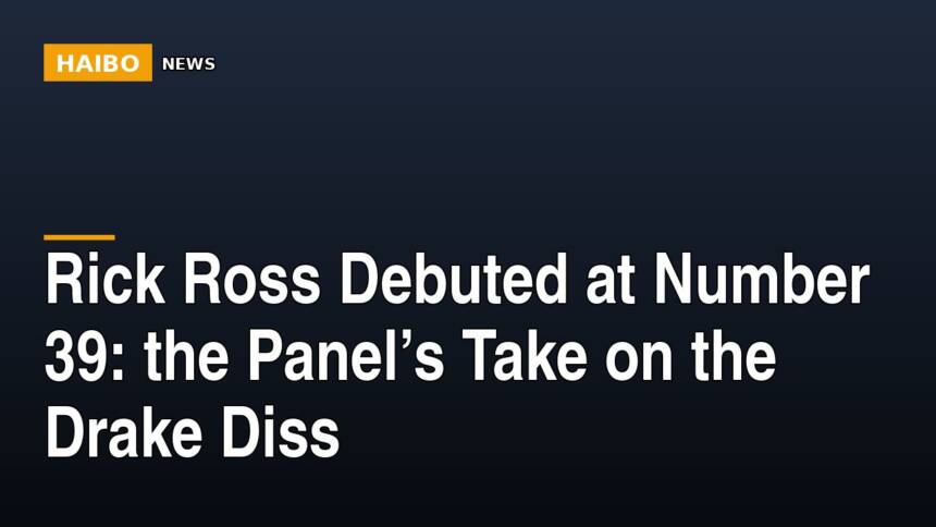 Rick Ross Debuted At Number 39: The Panel’s Take On The Drake Diss