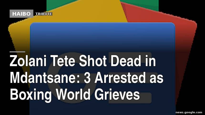 Zolani Tete Shot Dead in Mdantsane: 3 Arrested as Boxing World Grieves