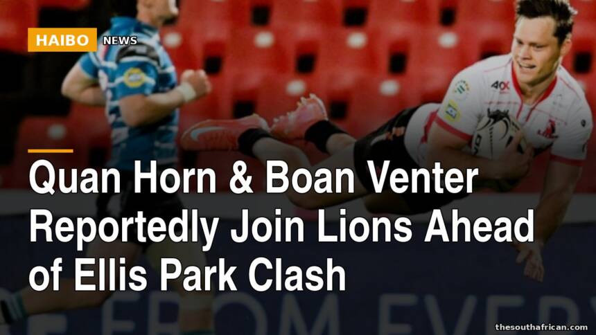 Quan Horn & Boan Venter Reportedly Join Lions Ahead Of Ellis Park Clash
