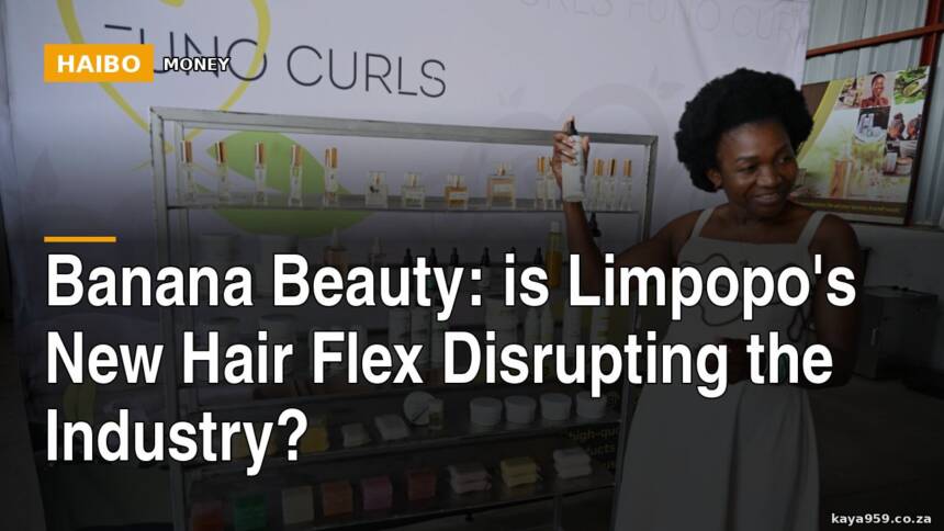 Banana Beauty: Is Limpopo's New Hair Flex Disrupting the Industry?
