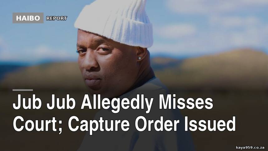 Jub Jub Allegedly Misses Court; Capture Order Issued