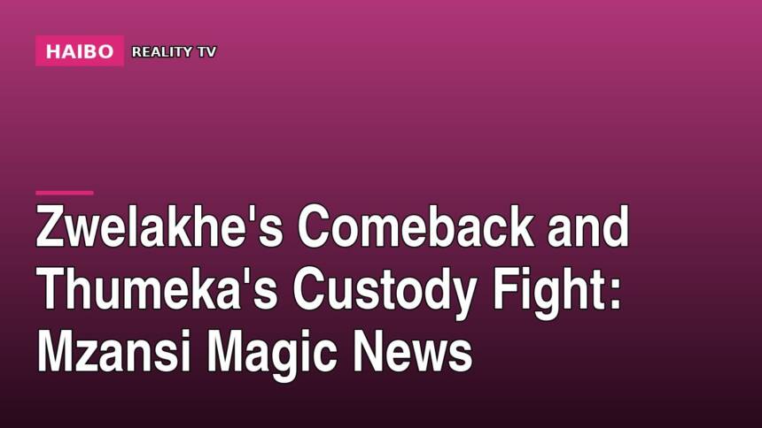 Zwelakhe's Comeback and Thumeka's Custody Fight: Mzansi Magic News