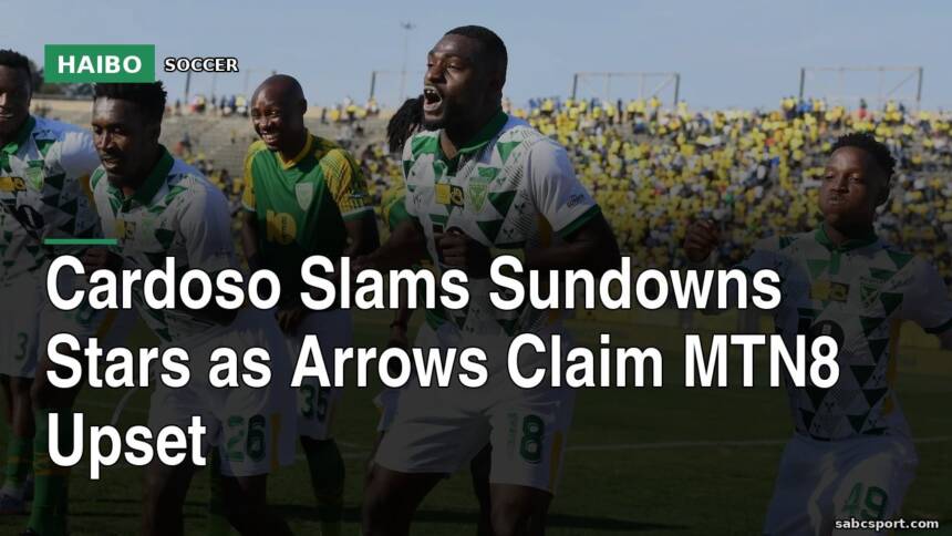 Cardoso Slams Sundowns Stars as Arrows Claim MTN8 Upset