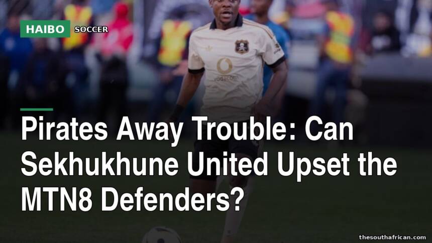 Pirates Away Trouble: Can Sekhukhune United Upset the MTN8 Defenders?