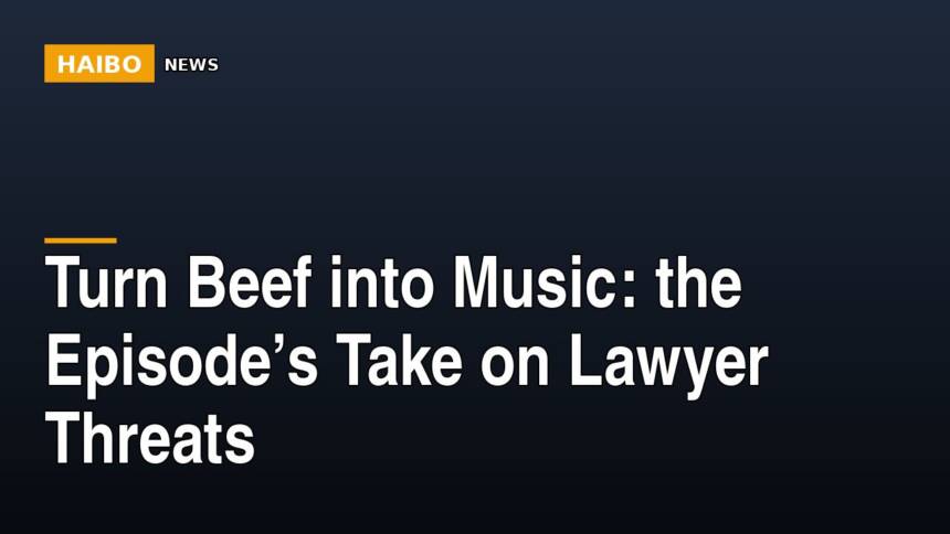 Turn Beef Into Music: The Episode’s Take On Lawyer Threats