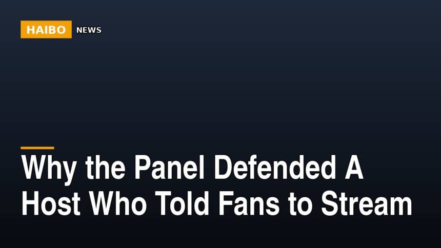 Why The Panel Defended A Host Who Told Fans To Stream