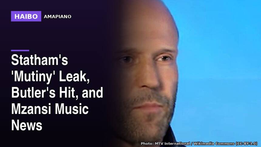 Statham's 'Mutiny' Leak, Butler's Hit, and Mzansi Music News