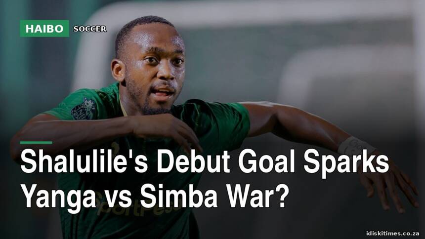 Shalulile's Debut Goal Sparks Yanga vs Simba War?