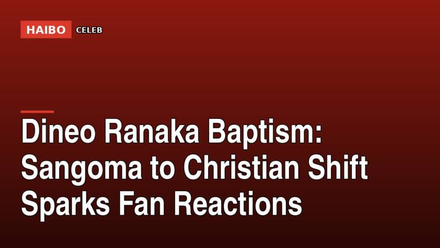 Dineo Ranaka Baptism: Sangoma to Christian Shift Sparks Fan Reactions