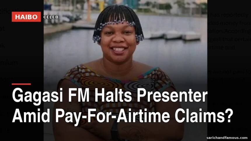 Gagasi FM Halts Presenter Amid Pay-For-Airtime Claims?