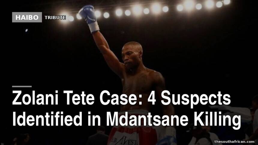 Zolani Tete Case: 4 Suspects Identified In Mdantsane Killing