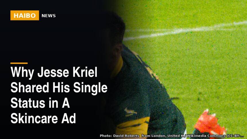 Why Jesse Kriel Shared His Single Status In A Skincare Ad