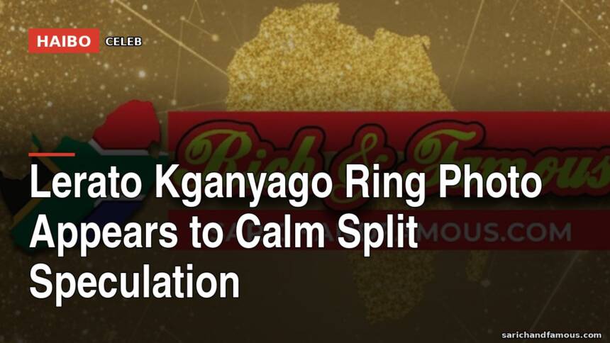 Lerato Kganyago Ring Photo Appears To Calm Split Speculation