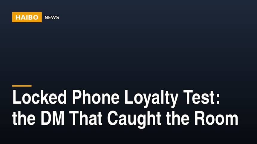 Locked Phone Loyalty Test: The DM That Caught The Room