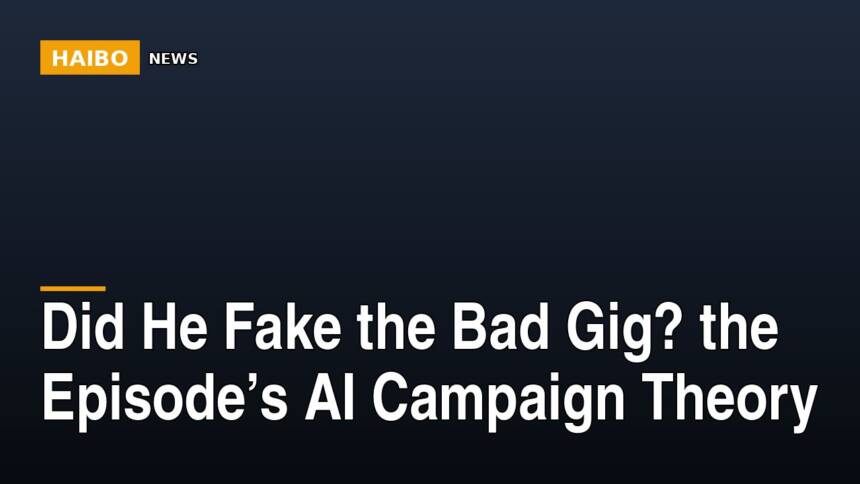Calculated Campaign or AI Slip? The Episode's Bad Gig Take