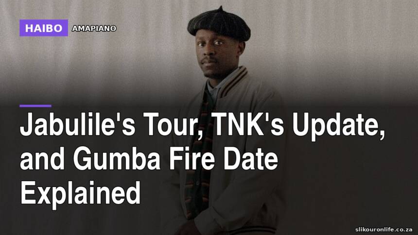 Jabulile's Tour, TNK's Update, and Gumba Fire Date Explained