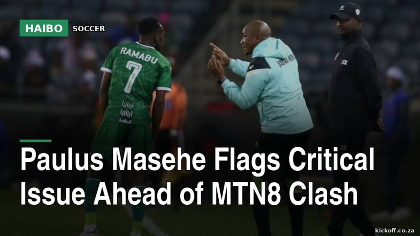 Paulus Masehe Flags Critical Issue Ahead Of MTN8 Clash