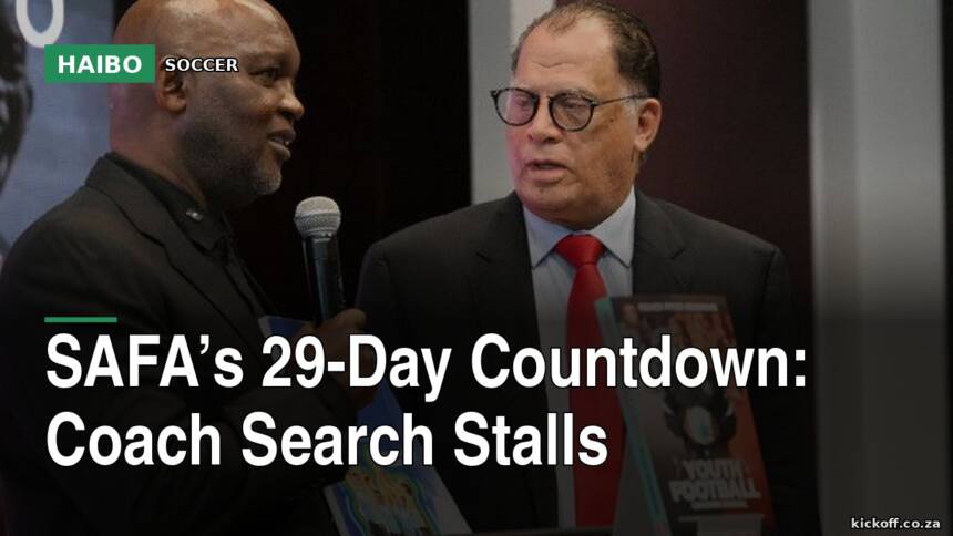 SAFA’s 29-Day Countdown: Coach Search Stalls