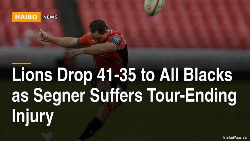Lions Drop 41-35 to All Blacks as Segner Suffers Tour-Ending Injury