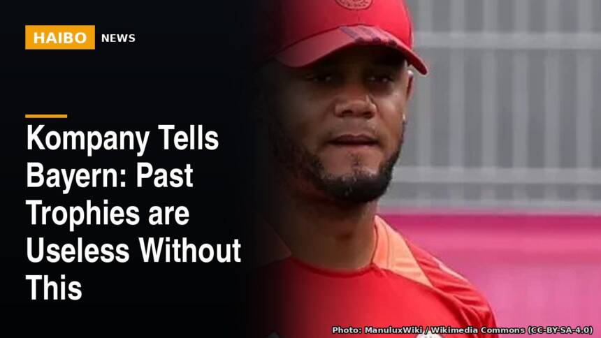 Kompany Tells Bayern: Past Trophies Are Useless Without This