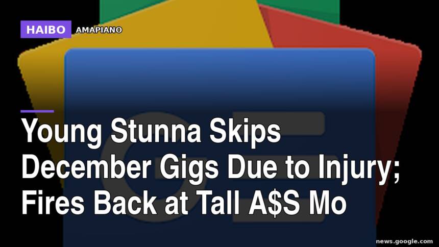 Young Stunna Skips December Gigs Due to Injury; Fires Back at Tall A$S Mo