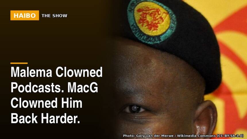 Malema Clowned Podcasts. MacG Clowned Him Back Harder.