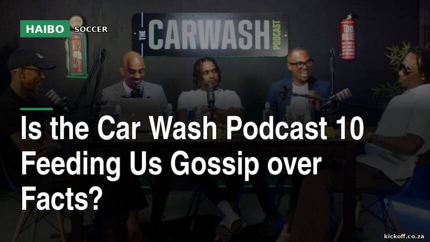 Is The Car Wash Podcast 10 Feeding Us Gossip Over Facts?
