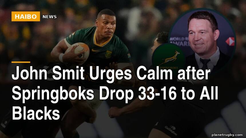 John Smit Urges Calm After Springboks Drop 33-16 to All Blacks