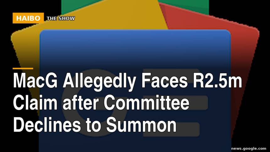 MacG Allegedly Faces R2.5m Claim After Committee Declines to Summon