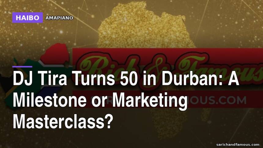 DJ Tira Turns 50 in Durban: A Milestone or Marketing Masterclass?