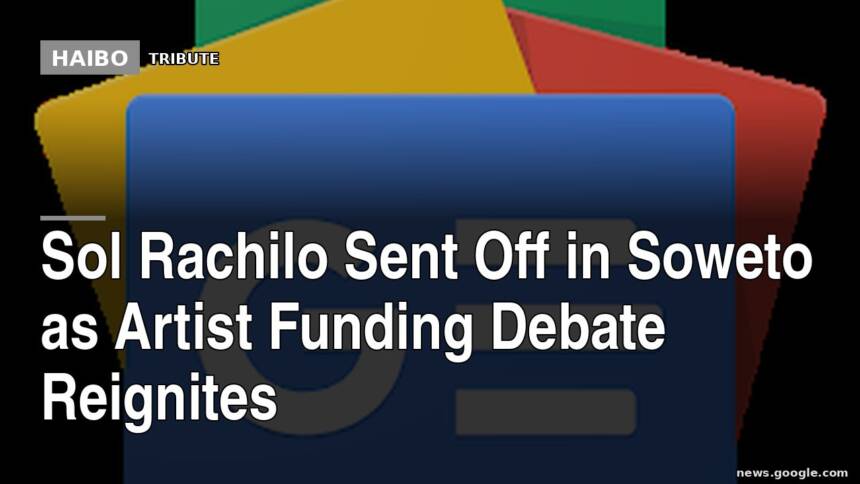 Sol Rachilo Sent Off In Soweto As Artist Funding Debate Reignites