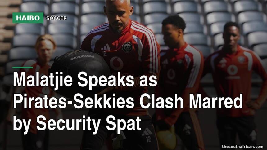 Malatjie Speaks as Pirates-Sekkies Clash Marred by Security Spat