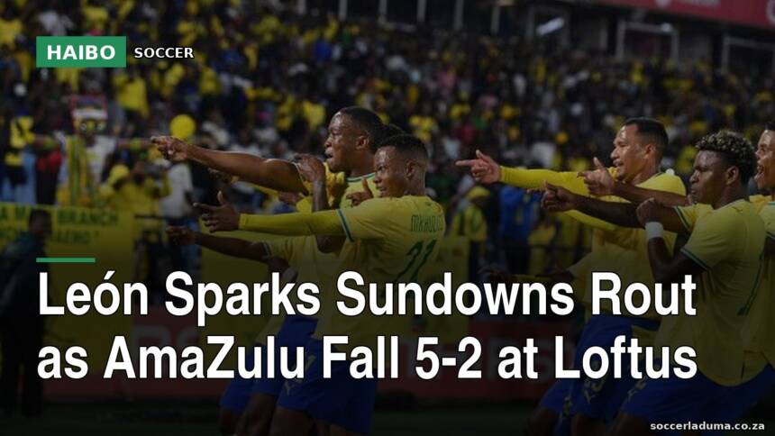 León Sparks Sundowns Rout as AmaZulu Fall 5-2 at Loftus