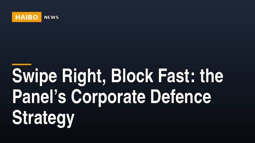 Swipe Right, Block Fast: The Panel’s Corporate Defence Strategy