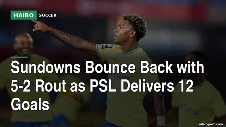 Sundowns Bounce Back With 5-2 Rout As PSL Delivers 12 Goals