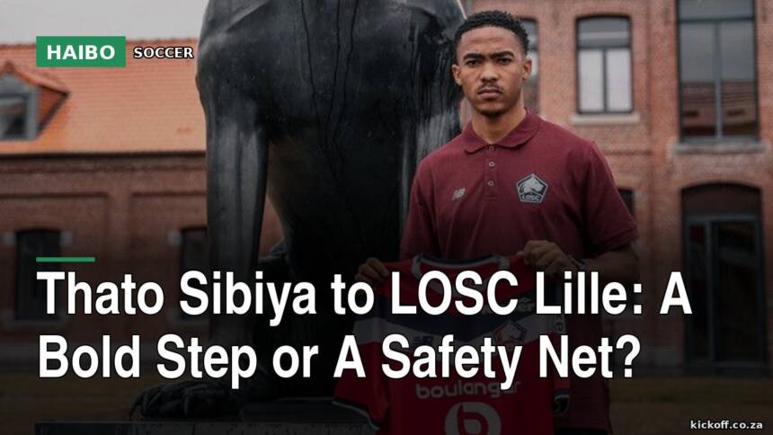 Thato Sibiya To LOSC Lille: A Bold Step Or A Safety Net?