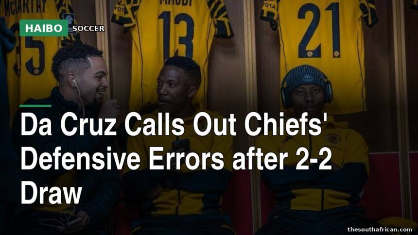 Da Cruz Calls Out Chiefs' Defensive Errors After 2-2 Draw