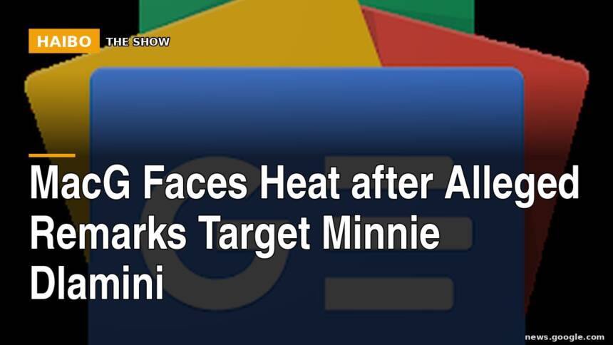 MacG Faces Heat After Alleged Remarks Target Minnie Dlamini