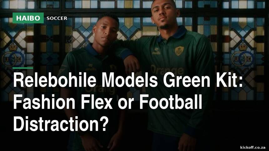 Relebohile Models Green Kit: Fashion Flex Or Football Distraction?