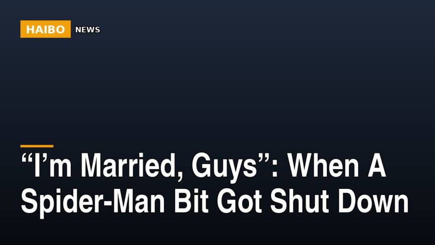 “I’m Married, Guys”: When A Spider-Man Bit Got Shut Down