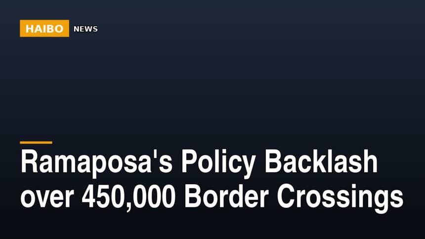 Ramaposa's Policy Backlash Over 450,000 Border Crossings