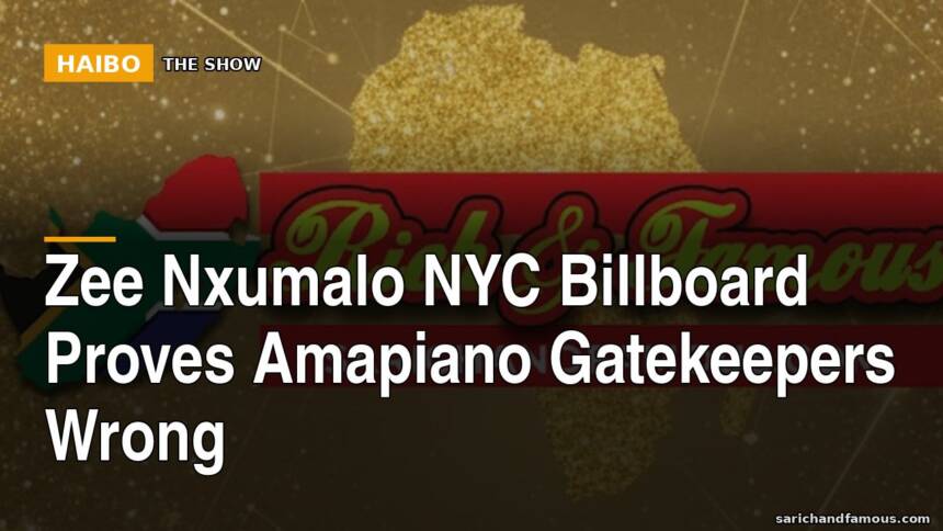 Zee Nxumalo NYC Billboard Proves Amapiano Gatekeepers Wrong
