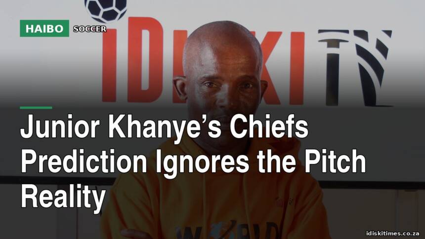 Junior Khanye’s Chiefs Prediction Ignores The Pitch Reality