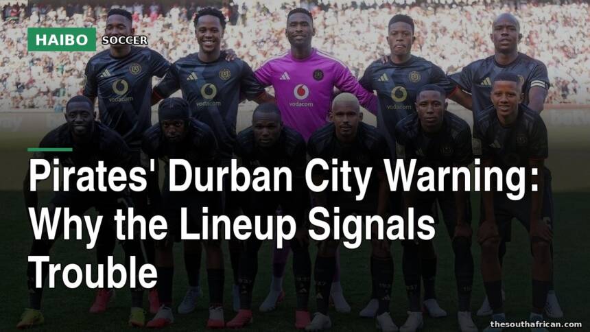 Pirates' Durban City Warning: Why The Lineup Signals Trouble