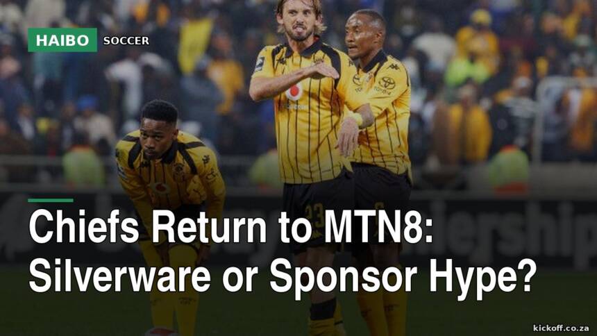 Chiefs Return To MTN8: Silverware Or Sponsor Hype?