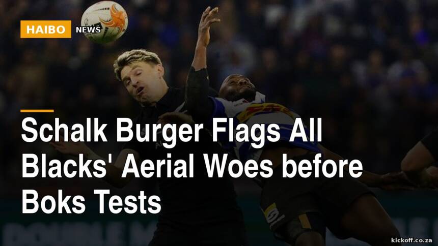 Schalk Burger Flags All Blacks' Aerial Woes Before Boks Tests